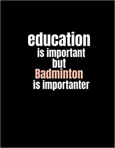 Education is important but Badminton is importanter: Lined Notebook, Black Notebook, Soft Cover, Letter Size (8.5 x 11) Notebook: Large Composition Book, Journal, Hobby Gift for Badminton Lovers