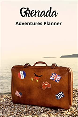 Grenada Adeventures Planner : Trip Planner Itinerary Organizer - Trip Planner Journal Notebook - Travel Planner Organizer - Travel Planner Journal ... Budget Tracker - Travel Prepation Book