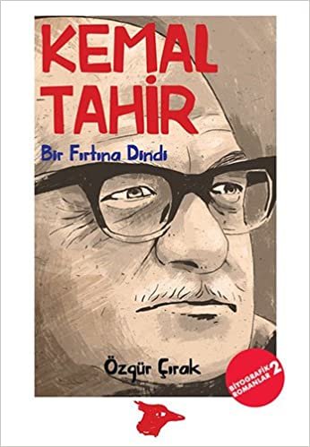 Kemal Tahir - Bir Fırtına Dindi: Biyografik Romanlar 2