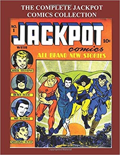 The Complete Jackpot Comics Collection: All The Comic Stories From the Nine-Issue Series in One Giant Book- Starring Steel Sterling, Mr, Justice, Black Hood and More!