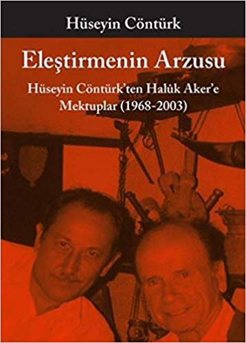 Eleştirmenin Arzusu: Hüseyin Contürk’ten Haluk Aker’e Mektuplar (1968-2003)