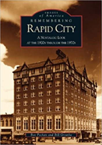 Remembering Rapid City: A Nostalgic Look at the 1920s Through the 1970s (Images of America (Arcadia Publishing))