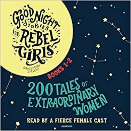 Good Night Stories for Rebel Girls, Books 1-2: 200 Tales of Extraordinary Women (Good Night Stories for Rebel Girls) [Audio]