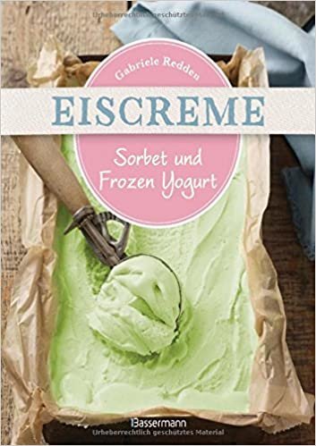 Eiscreme, Sorbet & Frozen Yogurt: Die besten Rezepte mit und ohne Eismaschine. Fruchteis, Milcheis. Auch laktosefrei. indir