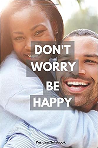 Don't Worry Be Happy: Motivational Inspirational Notebook, Journal, Diary, Blank Page (110 Pages, Blank, 6 x 9)