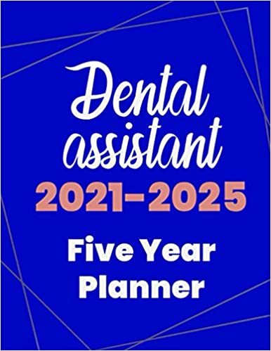 Dental assistant 2021-2025 Five Year Planner: 5 Year Planner Organizer Book / 60 Months Calendar / Agenda Schedule Organizer Logbook and Journal / January 2021 to December 2025