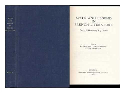 Myth and Legend in French Literature: Essays in Honour of A. J. Steele: Essays in Honour of A.J.Steek (Publications of the Mhra)
