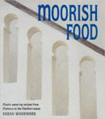 Moorish Food: Mouthwatering Recipes from Morocco and the Mediterranean