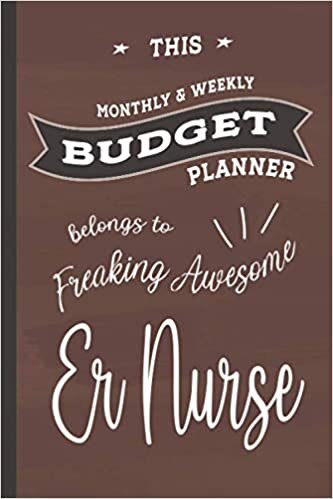 Freaking Awesome Er Nurse: Budget Planner, 6x9 120 Pages Organizer, Gift for Collegue, Friend and Family