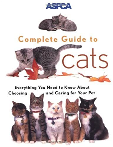 ASPCA Complete Guide to Cats: Everything You Need to Know About Choosing and Caring for Your Pet (Aspc Complete Guide to) indir