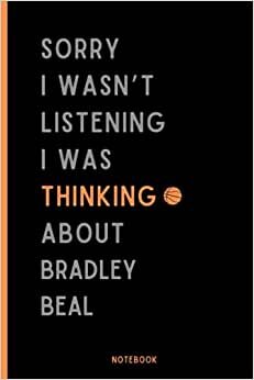 Sorry I Wasn't Listening I Was Thinking About Bradley Beal: Perfect Basketball Notebook Gift For Bradley Beal Fans | Bradley Beal Basketball Notebook indir