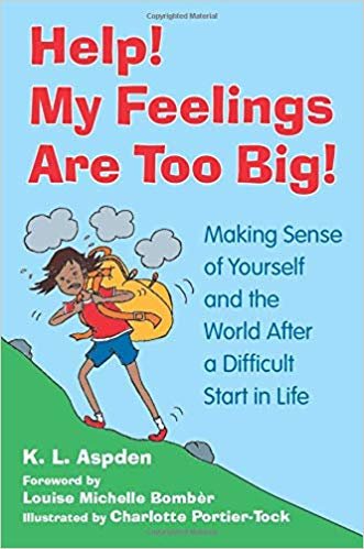 Help! My Feelings Are Too Big!: Making Sense of Yourself and the World After a Difficult Start in Life - for Children with Attachment Issues indir