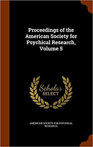 Proceedings of the American Society for Psychical Research, Volume 5