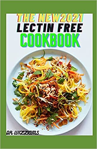 The New 2021 Lectin Free Cookbook: New approach to lectin free meal plan