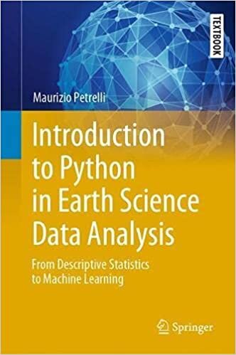 Introduction to Python in Earth Science Data Analysis: From Descriptive Statistics to Machine Learning (Springer Textbooks in Earth Sciences, Geography and Environment)