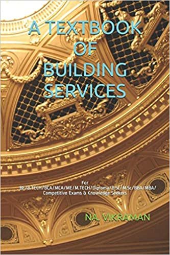 A TEXTBOOK OF BUILDING SERVICES: For BE/B.TECH/BCA/MCA/ME/M.TECH/Diploma/B.Sc/M.Sc/BBA/MBA/Competitive Exams & Knowledge Seekers (2020, Band 167)