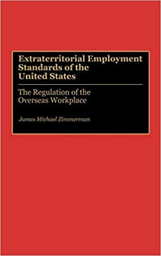 Extraterritorial Employment Standards of the United States: The Regulation of the Overseas Workplace