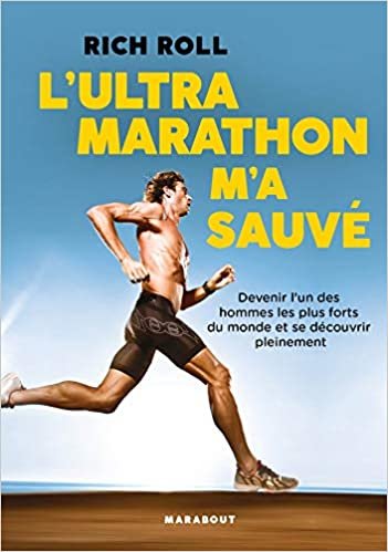 L'Ultra marathon m'a sauvé: Devenir l un des hommes les plus forts du monde et se découvrir pleinement: 31582 (Sports)