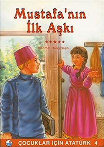 Çocuklar İçin Atatürk 4-Mustafa'nın İlk Aşkı