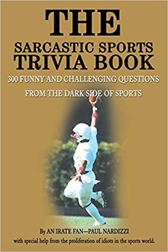 The Sarcastic Sports Trivia Book: 300 Funny and Challenging Questions from the Dark Side of Sports Volume 1: v. 1