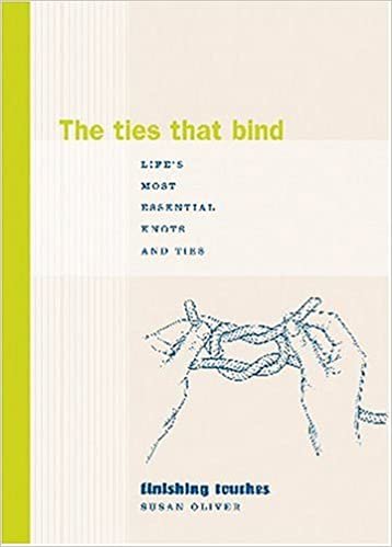 The Ties That Bind: Life's Most Essential Knots and Ties (Finishing Touches Series)