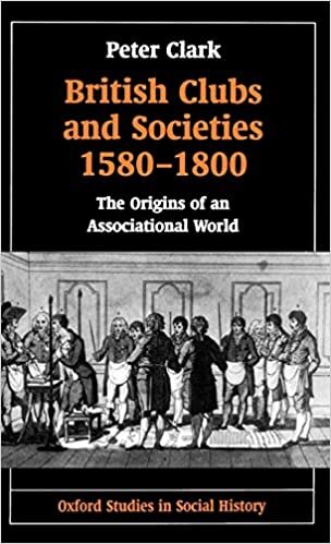 British Clubs and Societies 1580-1800: The Origins of an Associational World (Oxford Studies in Social History)