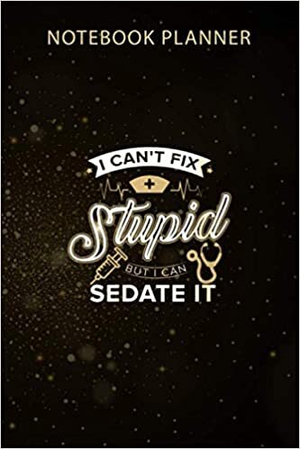 Notebook Planner Womens I Can t Fix Stupid But I Can Sedate It Funny Nurse: 6x9 inch, Business, Organizer, Gym, 114 Pages, Monthly, Menu, Agenda indir