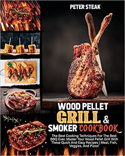WOOD PELLET GRILL AND SMOKER COOKBOOK: The Best Cooking Techniques For The Best BBQ Ever. Master Your Wood Pellet Grill With These Quick And Easy Recipes | Meat, Fish, Veggies, And Pizza! indir