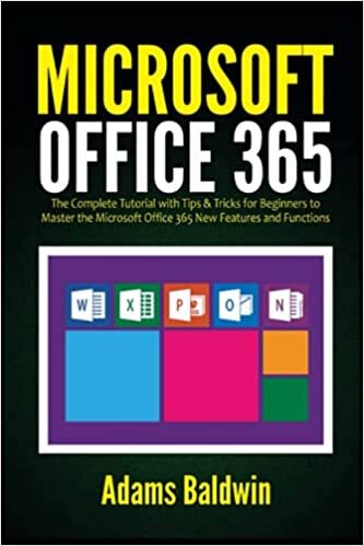 Microsoft Office 365: The Complete Tutorial with Tips & Tricks for Beginners to Master the Microsoft Office 365 New Features and Functions