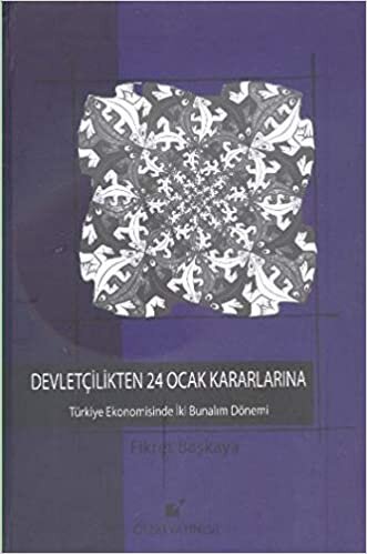 DEVLETÇİLİKTEN 24 OCAK KARARLARINA: Türkiye Ekonomisinde İki Bunalım Dönemi indir