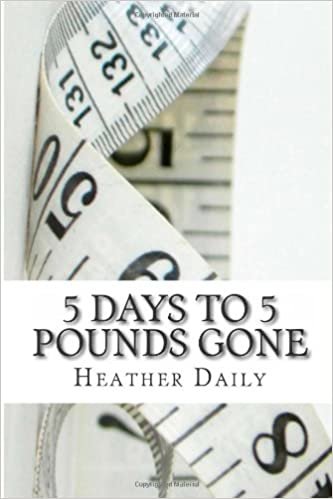 5 Days to 5 Pounds Gone: Your Guide to the Easiest Weight Loss indir