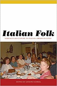 Italian Folk: Vernacular Culture in Italian-American Lives (Critical Studies in Italian America) indir