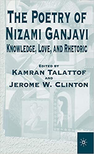 The Poetry of Nizami Ganjavi: Knowledge, Love, and Rhetoric