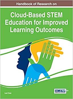 Handbook of Research on Cloud-Based STEM Education for Improved Learning Outcomes (Advances in Educational Technologies and Instructional Design)