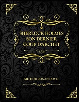 Son dernier coup d'archet: Sherlock Holmes - Arthur Conan Doyle