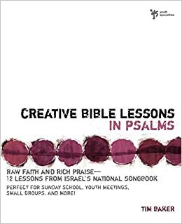 Creative Bible Lessons in Psalms: Raw Faith & Rich Praise 12 Sessions from Israel's National Songbook: Raw Faith and Rich Praise - 12 Lessons from ... Songbook (Youth Specialties (Paperback))
