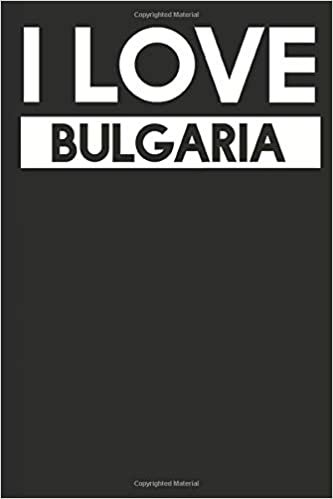 I Love Bulgaria: A Notebook