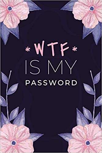 WTF Is My Password: Book with tabs. Internet Address and Password Organizer Logbook with alphabetical tabs. Small Pocket Size Password Keeper Journal ... & Website Logins (Journal for Men and Women)