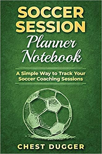 Soccer Session Planner Notebook: A Simple Way to Track Your Soccer Coaching Sessions