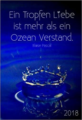 Mini Kalender 2018 "Ein Tropfen Liebe ist mehr als ein Ozean Verstand.“: (Blaise Pascal) ca. DIN A6
