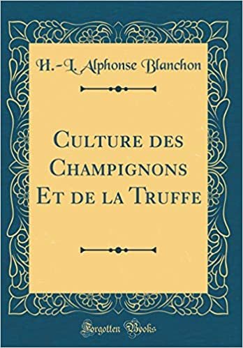 Culture des Champignons Et de la Truffe (Classic Reprint)