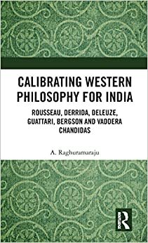 Calibrating Western Philosophy for India: Rousseau, Derrida, Deleuze, Guattari, Bergson and Vaddera Chandidas
