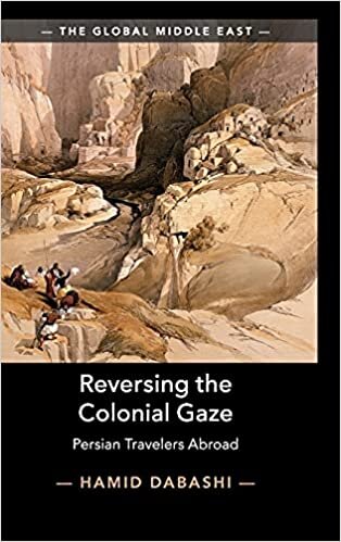 Reversing the Colonial Gaze: Persian Travelers Abroad (The Global Middle East)