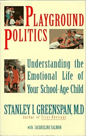 Playground Politics: Understanding The Emotional Life Of Your School-age Child