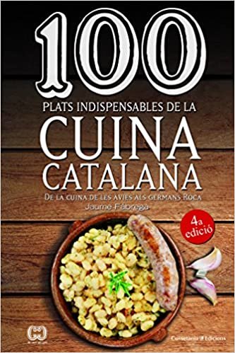 100 plats indispensables de la cuina catalana : De la cuina de les àvies als germans Roca indir