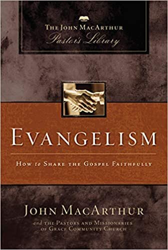 Evangelism: How to Share the Gospel Faithfully (The John MacArthur Pastor's Library)