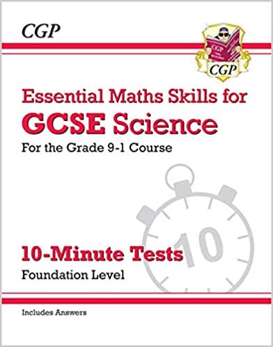 New Grade 9-1 GCSE Science: Essential Maths Skills 10-Minute Tests (with answers) - Foundation (CGP GCSE Combined Science 9-1 Revision)
