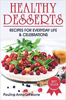 HEALTHY DESSERTS: RECIPES FOR EVERYDAY LIFE AND CELEBRATIONS indir