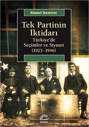TEK PARTİNİN İKTİDARI: Türkiye'de Seçimler ve Siyaset (1923-1946)