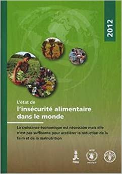 L'Etat de L'Insecurite Alimentaire Dans Le Monde 2012: La Croissance Economique Est Necessaire Mais Elle N'Est Pas Suffisante Pour Accelerer La Reduction de La Faim Et de La Malnutrition